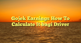 Gojek Earnings How To Calculate It bagi Driver