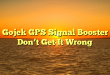 Gojek GPS Signal Booster Don’t Get It Wrong